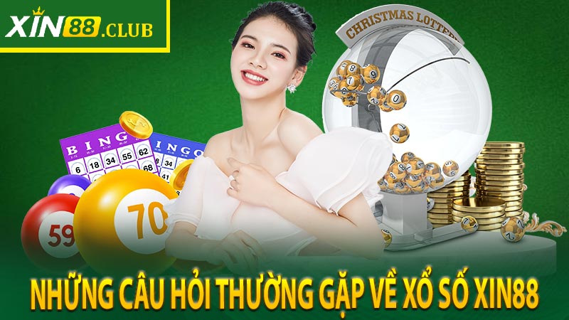 Những câu hỏi thường gặp về xổ số Xin88